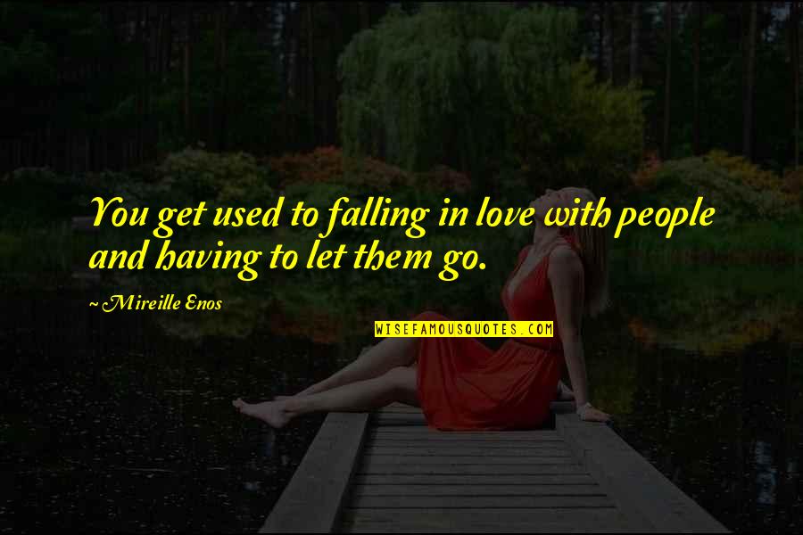 Myszy Quotes By Mireille Enos: You get used to falling in love with