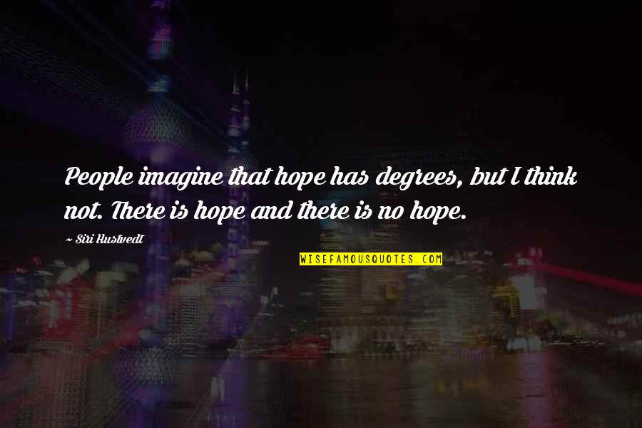 Myszy Quotes By Siri Hustvedt: People imagine that hope has degrees, but I