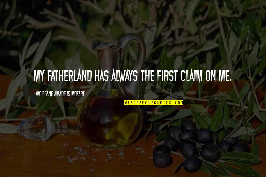 Myszy Quotes By Wolfgang Amadeus Mozart: My fatherland has always the first claim on Myszy Quotes By Wolfgang Amadeus Mozart: My fatherland has always the first claim on