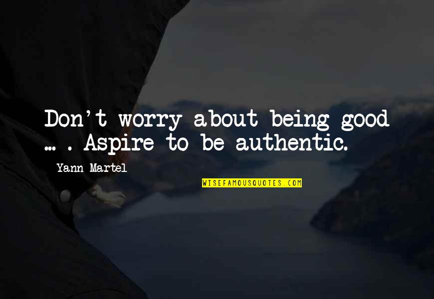 Myszy Quotes By Yann Martel: Don't worry about being good ... . Aspire