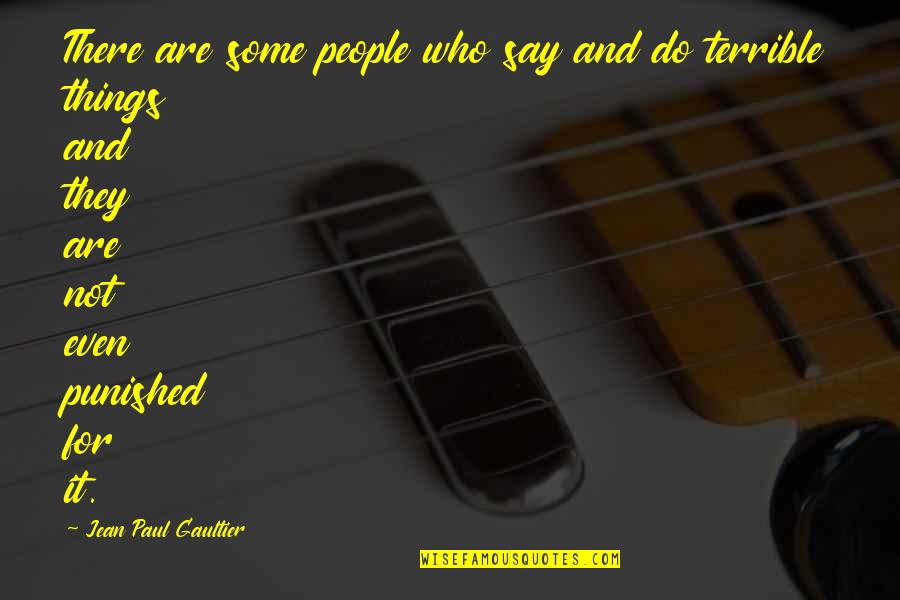 Mytake Quotes By Jean Paul Gaultier: There are some people who say and do Mytake Quotes By Jean Paul Gaultier: There are some people who say and do