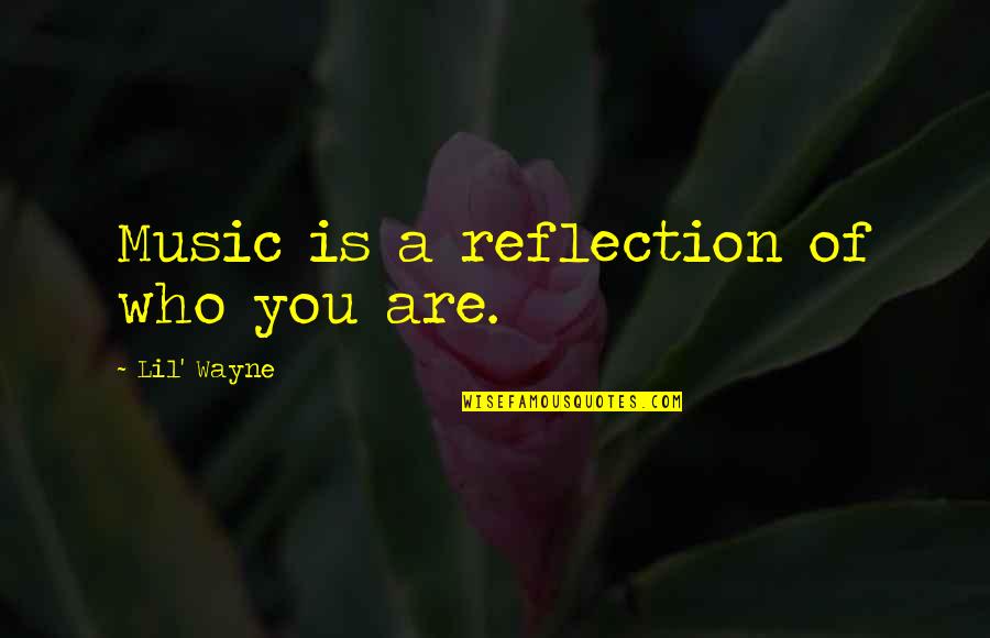 Mytake Quotes By Lil' Wayne: Music is a reflection of who you are.