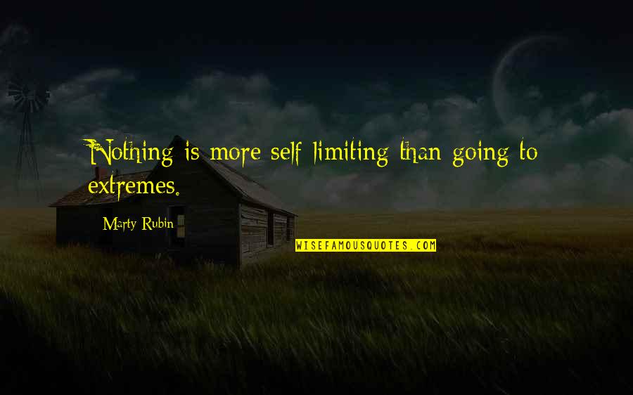 Mytenda Quotes By Marty Rubin: Nothing is more self-limiting than going to extremes. Mytenda Quotes By Marty Rubin: Nothing is more self-limiting than going to extremes.