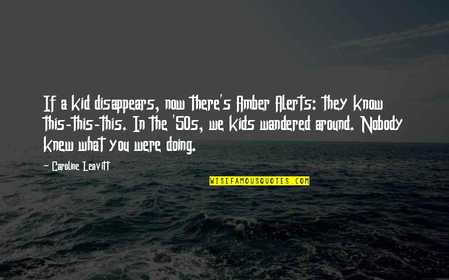 Mytendio Quotes By Caroline Leavitt: If a kid disappears, now there's Amber Alerts: Mytendio Quotes By Caroline Leavitt: If a kid disappears, now there's Amber Alerts: