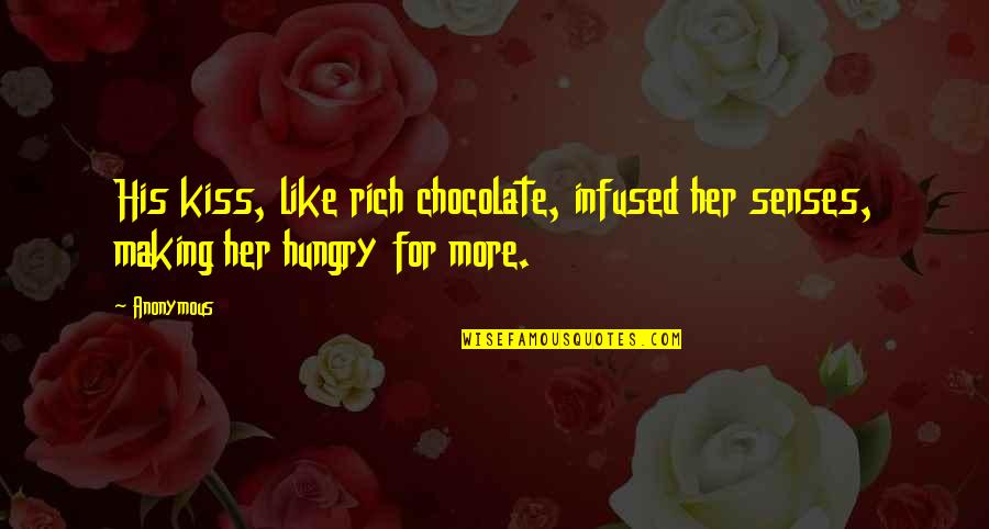 Myth And Heroes Quotes By Anonymous: His kiss, like rich chocolate, infused her senses,