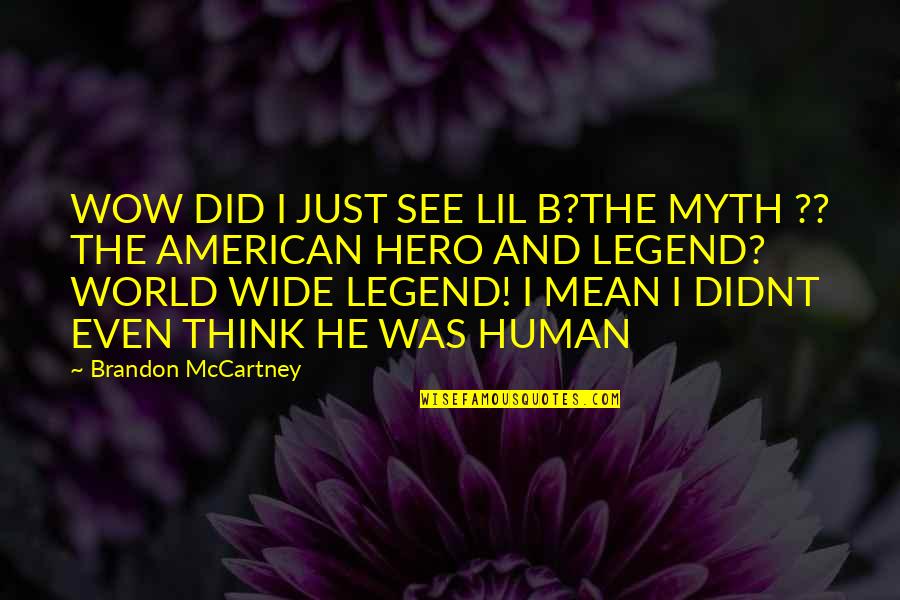 Myth And Legend Quotes By Brandon McCartney: WOW DID I JUST SEE LIL B?THE MYTH