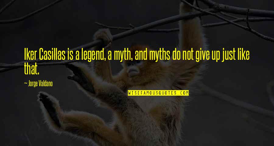 Myth And Legend Quotes By Jorge Valdano: Iker Casillas is a legend, a myth, and