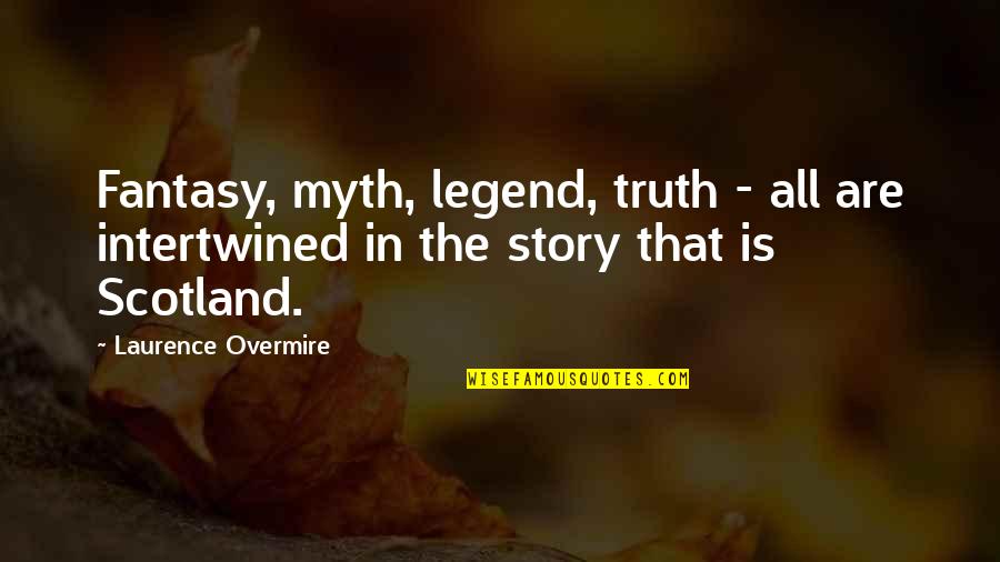 Myth And Legend Quotes By Laurence Overmire: Fantasy, myth, legend, truth - all are intertwined