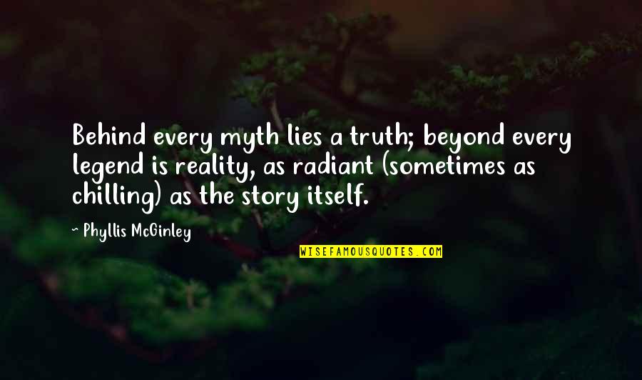 Myth And Legend Quotes By Phyllis McGinley: Behind every myth lies a truth; beyond every