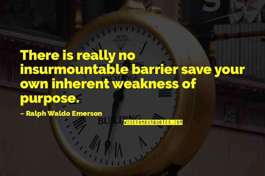 Myth Of Orpheus And Eurydice Quotes By Ralph Waldo Emerson: There is really no insurmountable barrier save your