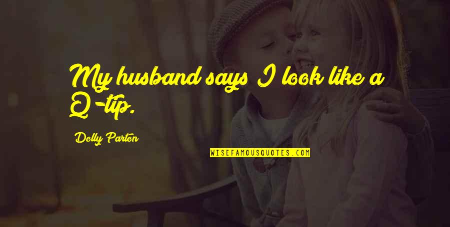 Myth Of Sisyphus And Golfing Quotes By Dolly Parton: My husband says I look like a Q-tip. Myth Of Sisyphus And Golfing Quotes By Dolly Parton: My husband says I look like a Q-tip.