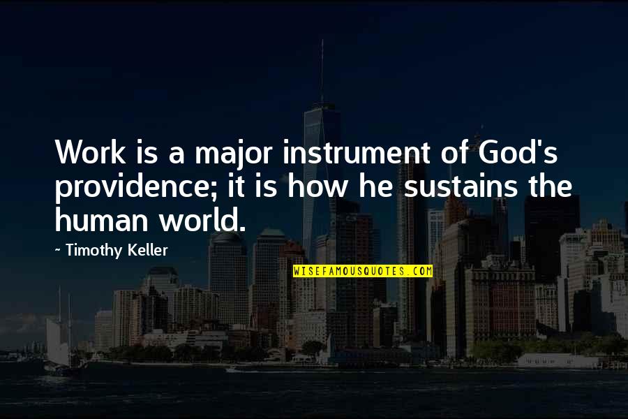 Myth Of Sisyphus And Golfing Quotes By Timothy Keller: Work is a major instrument of God's providence; Myth Of Sisyphus And Golfing Quotes By Timothy Keller: Work is a major instrument of God's providence;