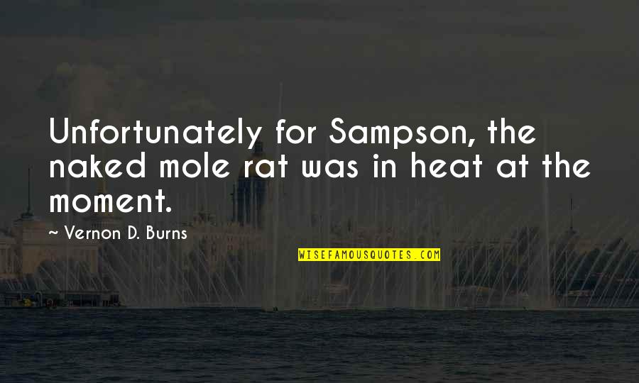 Mythenquai Quotes By Vernon D. Burns: Unfortunately for Sampson, the naked mole rat was