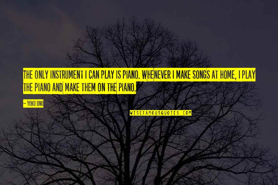 Mythes Et Legendes Quotes By Yoko Ono: The only instrument I can play is piano.