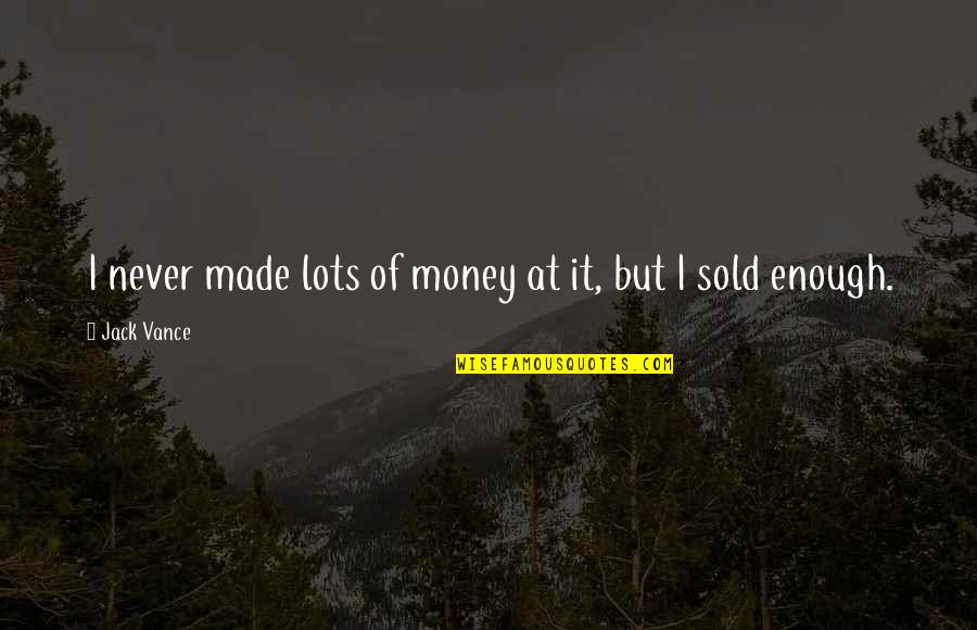 Mythicize Quotes By Jack Vance: I never made lots of money at it,