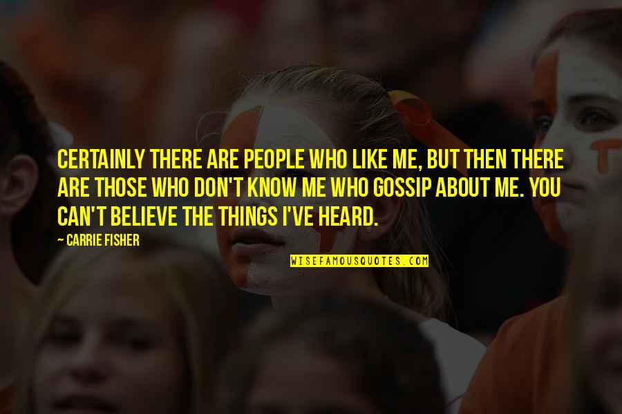Mythili Thakur Quotes By Carrie Fisher: Certainly there are people who like me, but