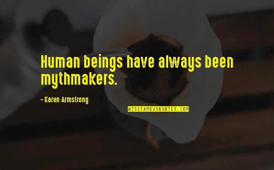 Mythmakers Quotes By Karen Armstrong: Human beings have always been mythmakers.