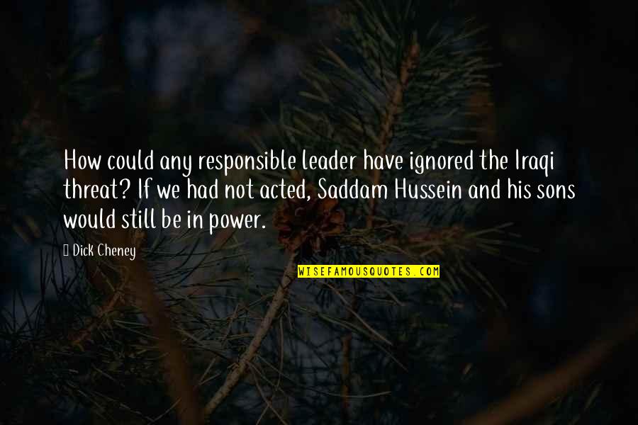 Mythological Allusion Quotes By Dick Cheney: How could any responsible leader have ignored the