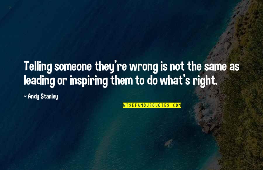 Mythologize Quotes By Andy Stanley: Telling someone they're wrong is not the same