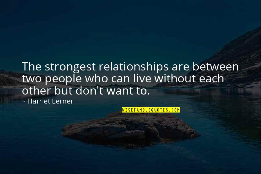 Mythologize Quotes By Harriet Lerner: The strongest relationships are between two people who