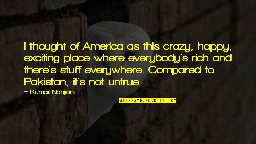 Mythologizing Quotes By Kumail Nanjiani: I thought of America as this crazy, happy,