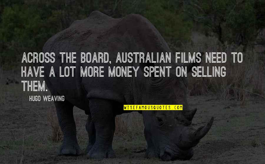 Mythology Edith Hamilton Quotes By Hugo Weaving: Across the board, Australian films need to have