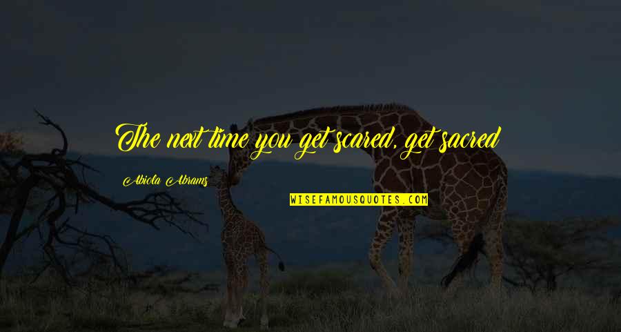 Mythology God Quotes By Abiola Abrams: The next time you get scared, get sacred!