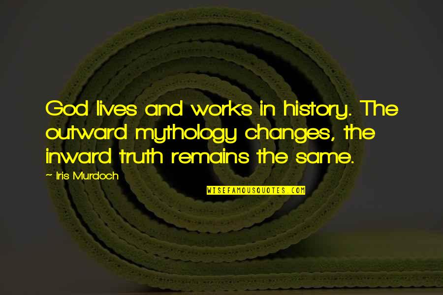 Mythology God Quotes By Iris Murdoch: God lives and works in history. The outward