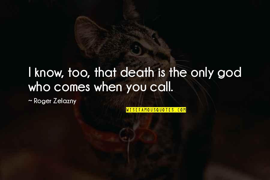 Mythology God Quotes By Roger Zelazny: I know, too, that death is the only