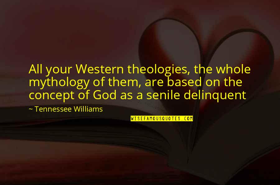Mythology God Quotes By Tennessee Williams: All your Western theologies, the whole mythology of