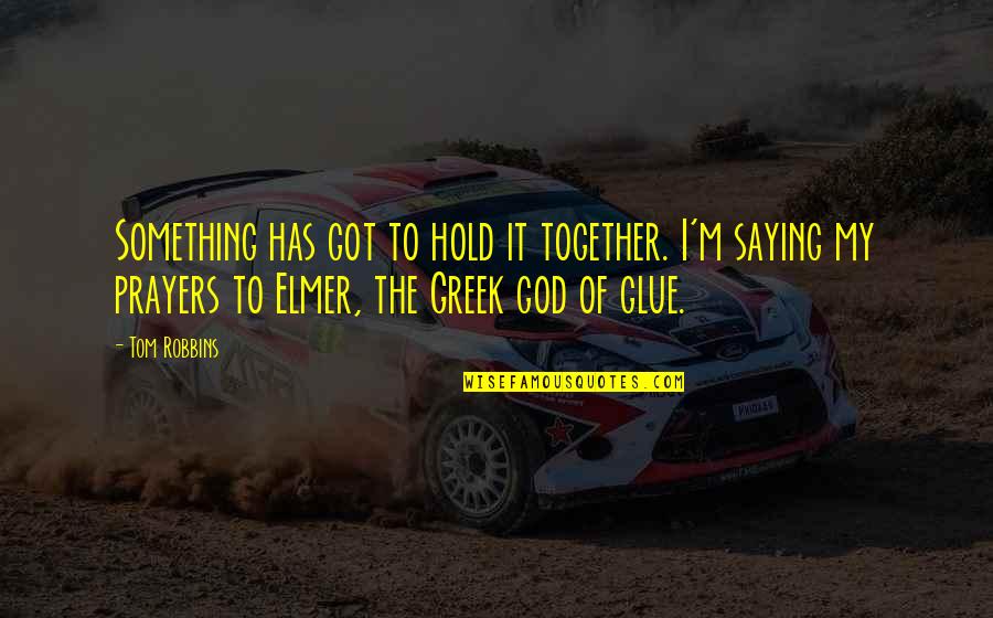 Mythology God Quotes By Tom Robbins: Something has got to hold it together. I'm