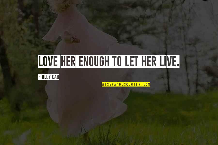 Mythology Love Quotes By Nely Cab: Love her enough to let her live.