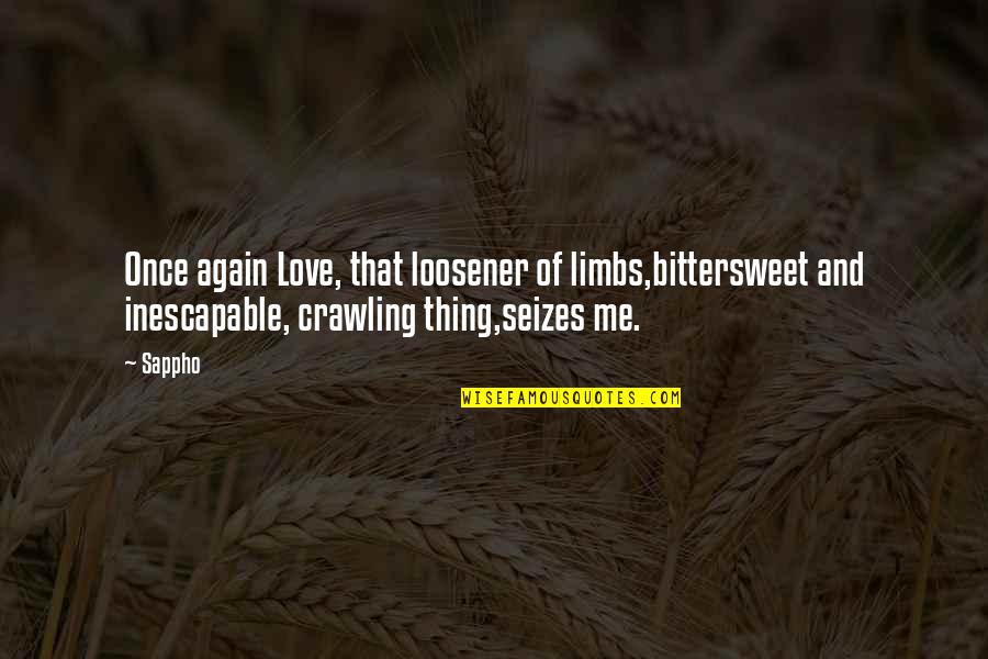 Mythology Love Quotes By Sappho: Once again Love, that loosener of limbs,bittersweet and