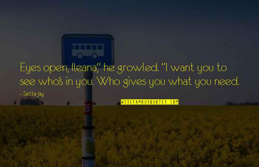 Mythology's Quotes By Setta Jay: Eyes open, Ileana," he growled. "I want you Mythology's Quotes By Setta Jay: Eyes open, Ileana," he growled. "I want you