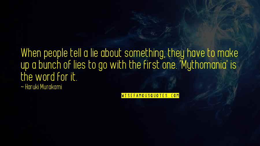 Mythomania Quotes By Haruki Murakami: When people tell a lie about something, they
