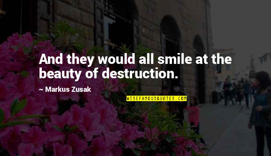 Mythomaniac Quotes By Markus Zusak: And they would all smile at the beauty