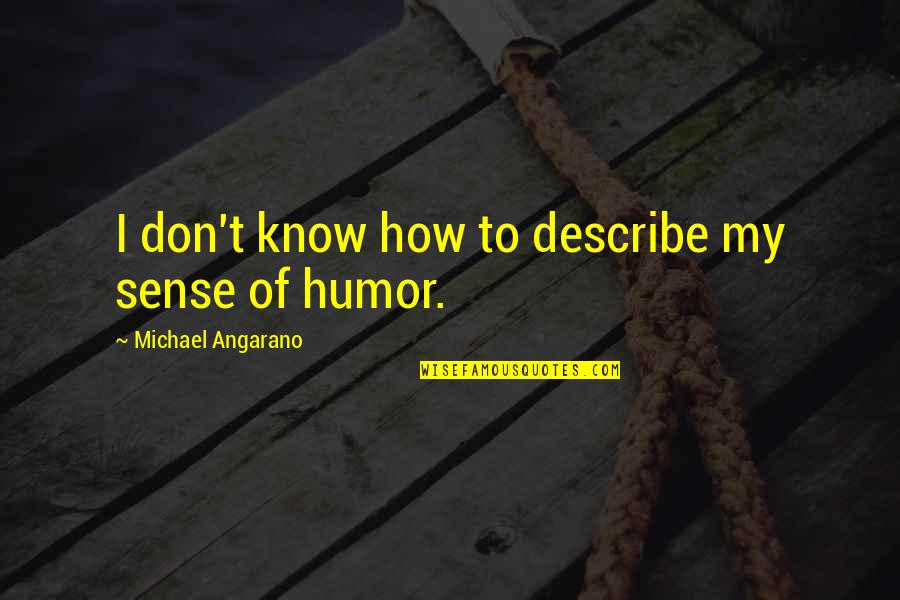 Mythomaniac Season Quotes By Michael Angarano: I don't know how to describe my sense