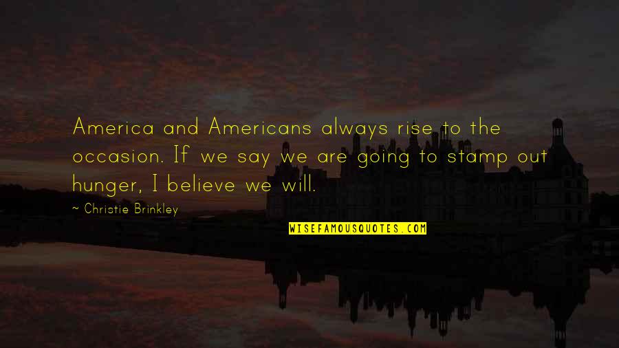 Mythopoeia Books Quotes By Christie Brinkley: America and Americans always rise to the occasion.