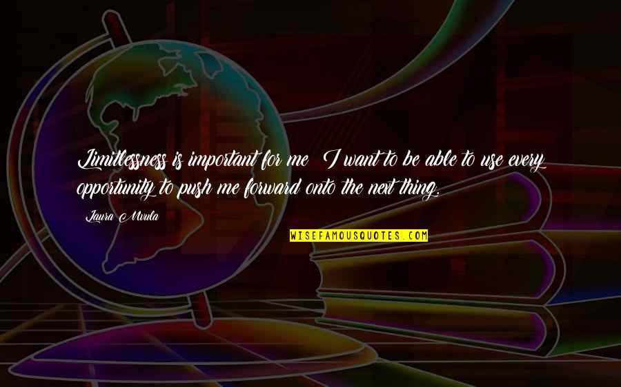 Mythopoeia Quotes By Laura Mvula: Limitlessness is important for me; I want to Mythopoeia Quotes By Laura Mvula: Limitlessness is important for me; I want to