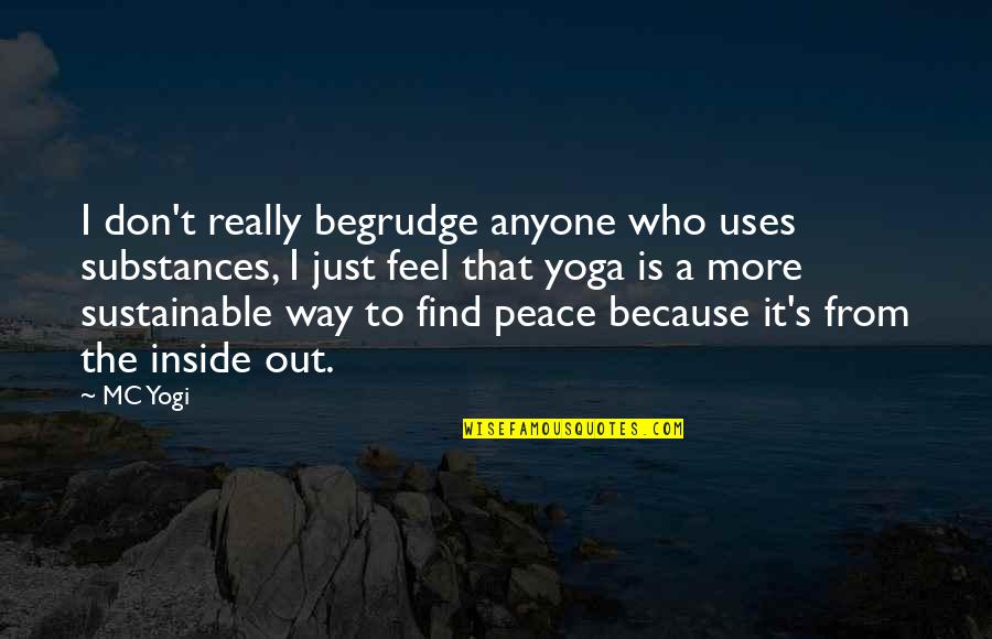 Mythopoeia Quotes By MC Yogi: I don't really begrudge anyone who uses substances, Mythopoeia Quotes By MC Yogi: I don't really begrudge anyone who uses substances,