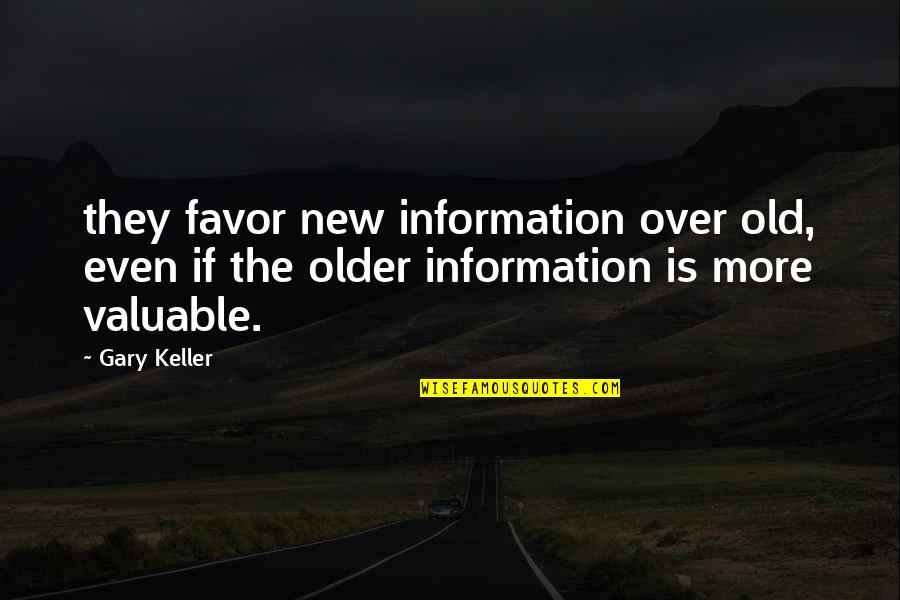 Mythopoeic Quotes By Gary Keller: they favor new information over old, even if