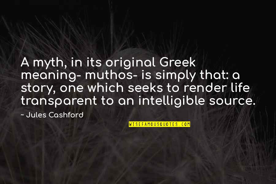 Mythos Quotes By Jules Cashford: A myth, in its original Greek meaning- muthos-