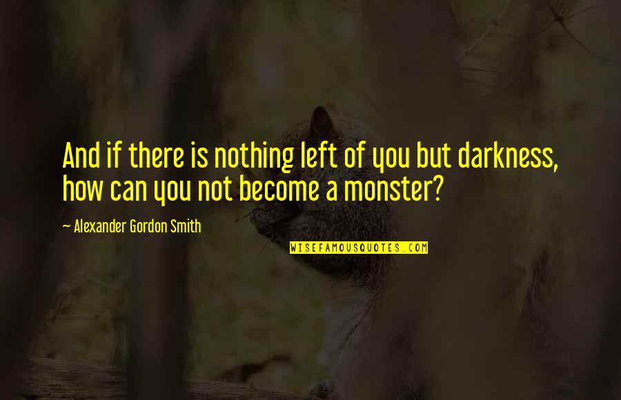 Myths About Atheism Quotes By Alexander Gordon Smith: And if there is nothing left of you Myths About Atheism Quotes By Alexander Gordon Smith: And if there is nothing left of you