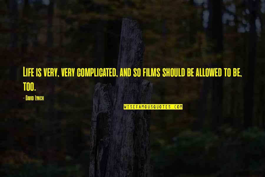Myths About Atheism Quotes By David Lynch: Life is very, very complicated, and so films