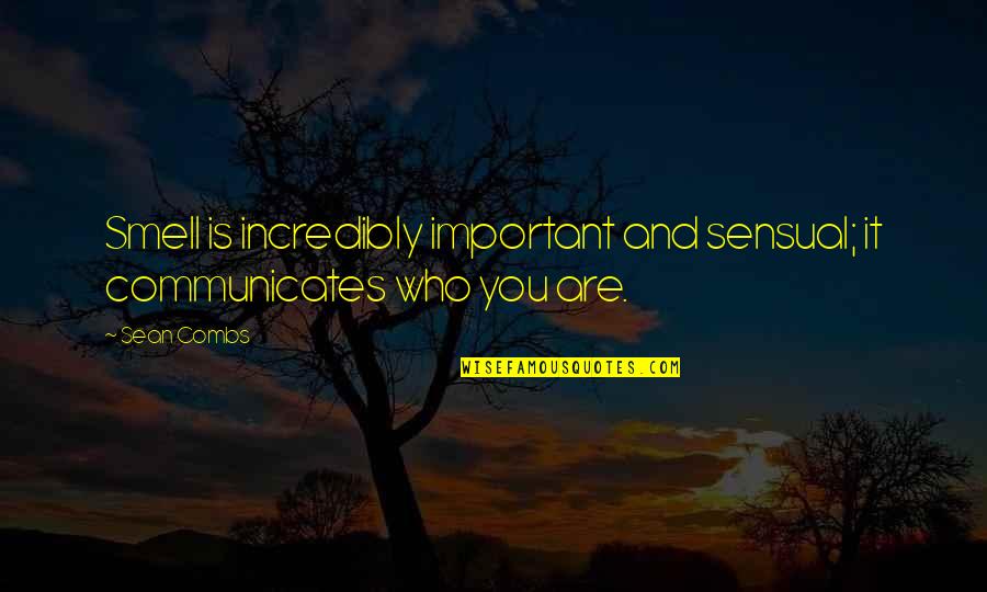 Myths And Facts Quotes By Sean Combs: Smell is incredibly important and sensual; it communicates