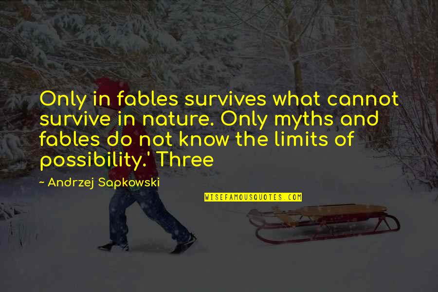 Myths And Quotes By Andrzej Sapkowski: Only in fables survives what cannot survive in