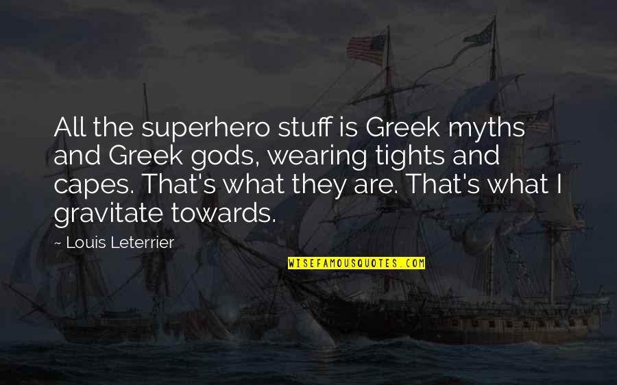 Myths And Quotes By Louis Leterrier: All the superhero stuff is Greek myths and