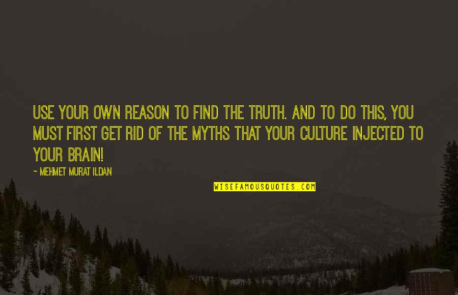 Myths And Quotes By Mehmet Murat Ildan: Use your own reason to find the truth.