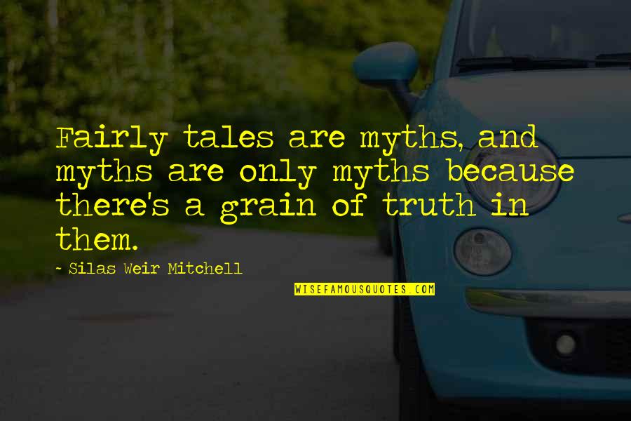 Myths And Quotes By Silas Weir Mitchell: Fairly tales are myths, and myths are only