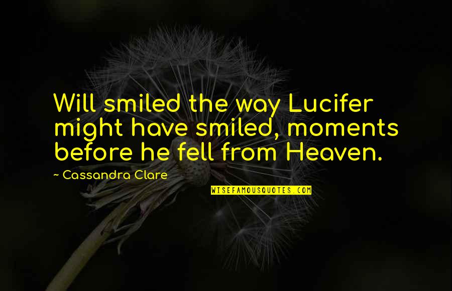 Myths And Religion Quotes By Cassandra Clare: Will smiled the way Lucifer might have smiled,